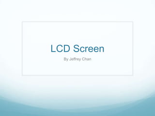 LCD Screen
By Jeffrey Chan

 