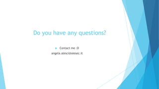Do you have any questions?


Contact me :D

angela.alesci@aiesec.it

 