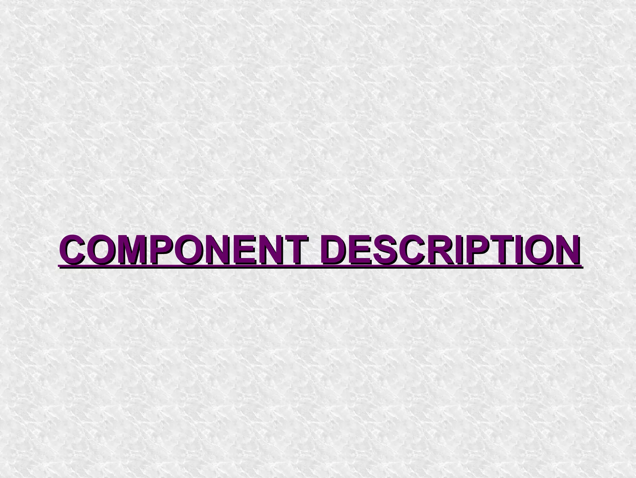 COMPONENT DESCRIPTIONCOMPONENT DESCRIPTION
 