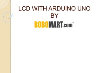 LCD WITH ARDUINO UNO
BY
 