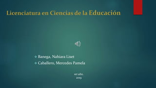  Banega, Nahiara Liset
 Caballero, Mercedes Pamela
1er año.
2019
 
