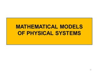12
MATHEMATICAL MODELS
OF PHYSICAL SYSTEMS
 