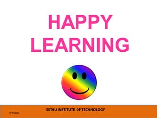 9/7/2020
SETHU INSTITUTE OF TECHNOLOGY
HAPPY
LEARNING
 