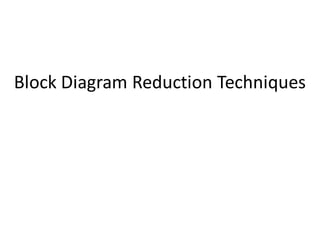 Block Diagram Reduction Techniques
 