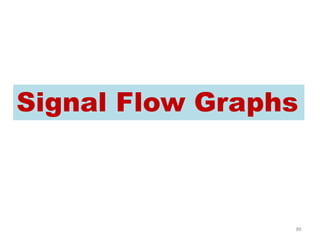 89
Signal Flow Graphs
 