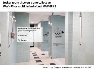Locker room showers : one collective
WWHRS or multiple individual WWHRS ?
Case study: Public swiming
pool in Cernay, Franc...