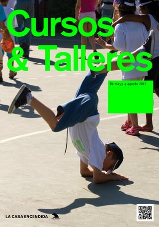 Cursos
& Talleres
       De mayo a agosto 2012




                               1
 