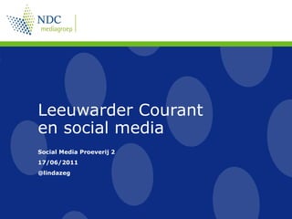 Leeuwarder Courant en social media Social Media Proeverij 2 17/06/2011 @lindazeg 