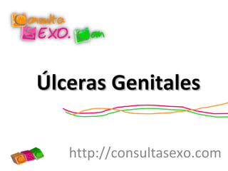 Úlceras GenitalesÚlceras Genitales
http://consultasexo.com
 