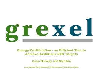 Energy Certification - an Efficient Tool to
Achieve Ambitious RES Targets
Case Norway and Sweden
Low Carbon Earth Summit 28th September 2013. Xi’an, China
 