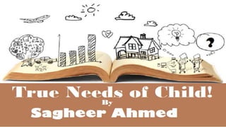 True needs of child|Parenting Course|Lecture:02|Sagheer Ahmed