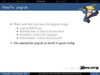 Intro

Network path

Bootloader

Device model

Xen

Conclusion

HowTo: pvgrub

Make sure that you have the pvgrub image
pv...