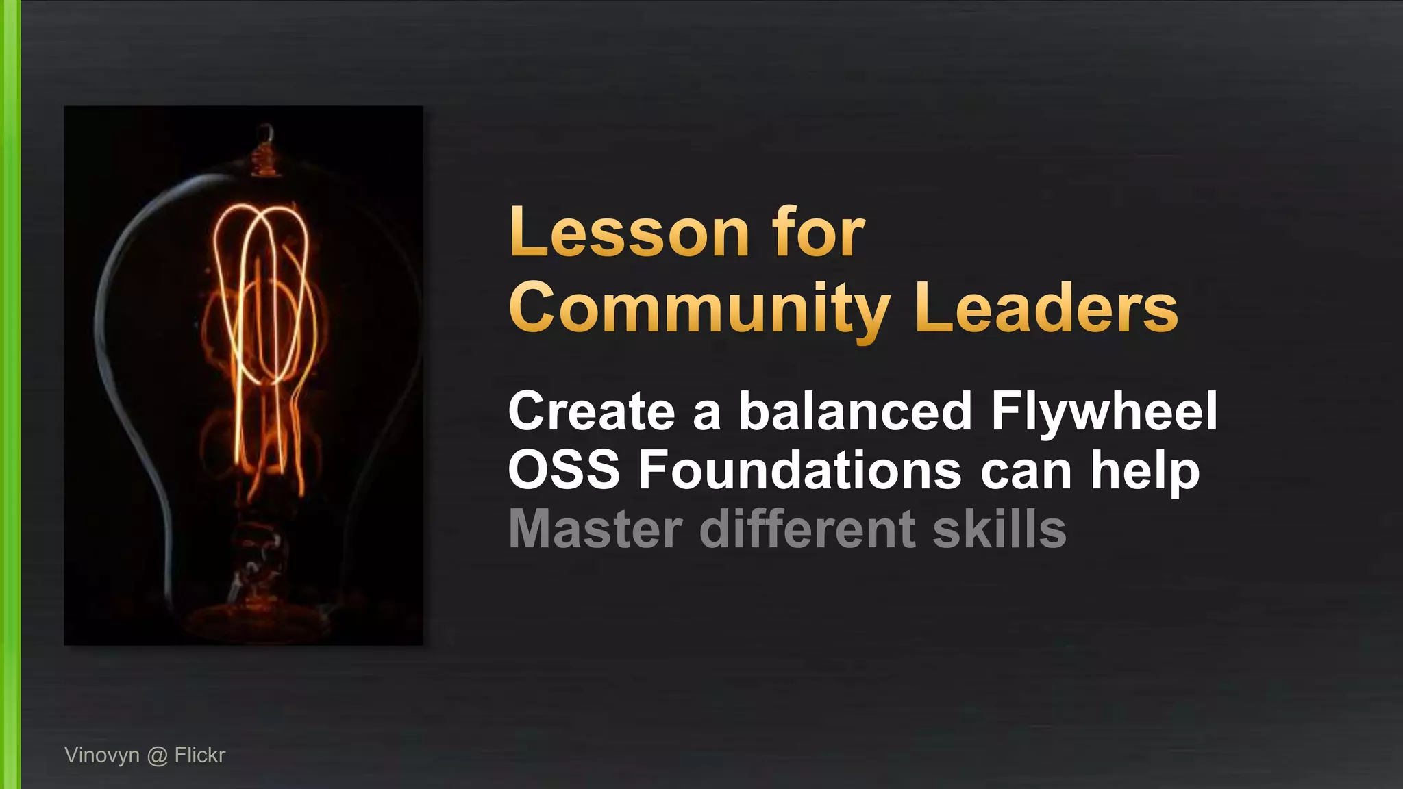 Create a balanced Flywheel 
OSS Foundations can help 
Master different skills 
Vinovyn @ Flickr 
 