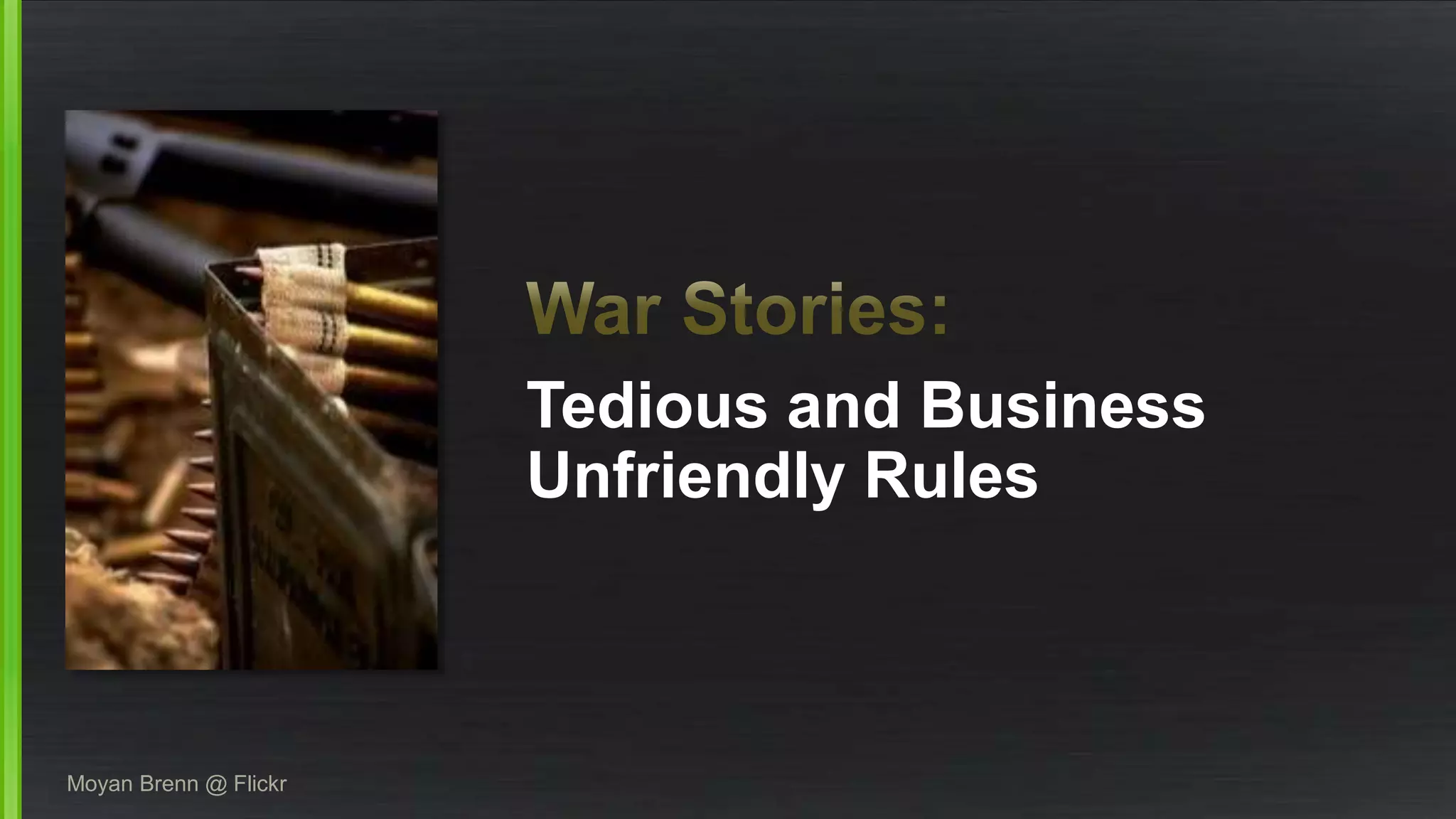 Tedious and Business 
Unfriendly Rules 
Moyan Brenn @ Flickr 
 