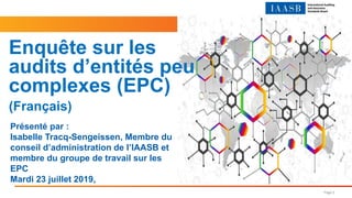 Page 2
Présenté par :
Isabelle Tracq-Sengeissen, Membre du
conseil d’administration de l’IAASB et
membre du groupe de trav...