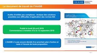 Page 3
Le document de travail de l’IAASB
L’IAASB n’a pas encore décidé d’un prochain plan d’action et
reste à l’écoute de ...