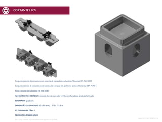 Conjuntoexteriorde cortantescom sistemade extraçãoem alumínioAlimentarEN AW-6082
Conjuntointeriordecortantescom sistemade extraçãoem polímerotécnico AlimentarDIN POM C
Portacortanteem alumínioEN AW-5083
ACESSÓRIO NECESSÁRIO: Cortantediscoe marcador MCV6xx em funçãodoprodutofabricado
FORMATO: quadrado
DIMENSÃO DA UNIDADE: 60 x 60 mm | 2 3/8 x 2 3/8 in
Nº. Máximo de Filas: 4
PRODUTOS FABRICADOS:
REF.:Conj. CortanteEQD 60x60mmnº05Spec01V1 ECV600
CORTANTESECV
MESA DECORTEMCV | 14
 