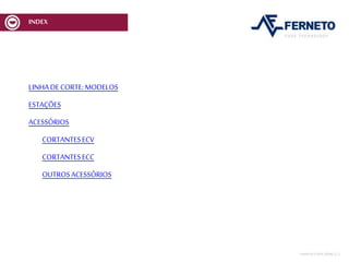 INDEX
MESADECORTEMCV:MODELOS
ESTAÇÕES
ACESSÓRIOS
CORTANTESECV
CORTANTESECC
OUTROSACESSÓRIOS
MESA DECORTEMCV | 2
 