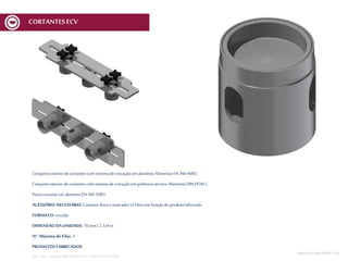 Conjuntoexteriorde cortantescom sistemade extraçãoem alumínioAlimentarEN AW-6082
Conjuntointeriordecortantescom sistemade extraçãoem polímerotécnico AlimentarDIN POM C
Portacortanteem alumínioEN AW-5083
ACESSÓRIO NECESSÁRIO: Cortantediscoe marcador MCV6xx em funçãodoprodutofabricado
FORMATO: circular
DIMENSÃO DA UNIDADE: 70 mm | 2 3/4 in
Nº. Máximo de Filas: 3
PRODUTOS FABRICADOS:
REF.:Conj. CortanteERD D70mmnº17Spec01V1 ECV600
MESA DECORTEMCV | 20
CORTANTESECV
 