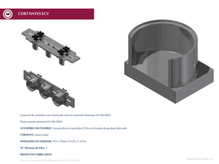 Conjuntode cortantescom sistemade corte em alumínioAlimentarEN AW-6082
PortacortantealumínioEN AW-5083
ACESSÓRIO NECESSÁRIO: Cortantediscoe marcadorMCV6xx em funçãodoprodutofabricado
FORMATO: semicircular
DIMENSÃO DA UNIDADE: 105 x 70mm | 4 1/8 x 2 3/4 in
Nº. Máximo de Filas: 3
PRODUTOS FABRICADOS:
REF.:Conj. CortanteSOFD105x70mmnº07Spec01V1 ECV600 MESA DECORTEMCV | 25
CORTANTESECV
 