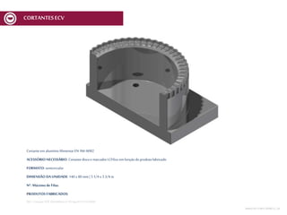 Cortanteem alumínioAlimentarEN AW-6082
ACESSÓRIO NECESSÁRIO: Cortantediscoe marcador MCV6xx em funçãodoprodutofabricado
FORMATO: semicircular
DIMENSÃO DA UNIDADE: 140 x 80 mm | 5 1/4 x 3 3/4 in
Nº. Máximo de Filas:
PRODUTOS FABRICADOS:
REF.:Cortante SOF 140x80mmnº 03Spec01V1ECV600
MESA DECORTEMCV | 29
CORTANTESECV
 