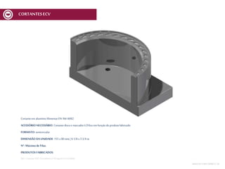 Cortanteem alumínioAlimentarEN AW-6082
ACESSÓRIO NECESSÁRIO: Cortantediscoe marcador MCV6xx em funçãodoprodutofabricado
FORMATO: semicircular
DIMENSÃO DA UNIDADE: 155 x 80 mm | 6 1/8 x 3 3/4 in
Nº. Máximo de Filas:
PRODUTOS FABRICADOS:
REF.:Cortante SOF 155x80mmnº 05Spec01V1ECV600
MESA DECORTEMCV | 30
CORTANTESECV
 