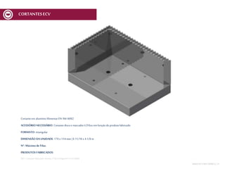 Cortanteem alumínioAlimentarEN AW-6082
ACESSÓRIO NECESSÁRIO: Cortantediscoe marcador MCV6xx em funçãodoprodutofabricado
FORMATO: retangular
DIMENSÃO DA UNIDADE: 170 x 114 mm | 6 11/16 x 4 1/8 in
Nº. Máximo de Filas:
PRODUTOS FABRICADOS:
REF.:Cortante-Marcador Direito 170x114Spec01V1ECV600
MESA DECORTEMCV | 31
CORTANTESECV
 
