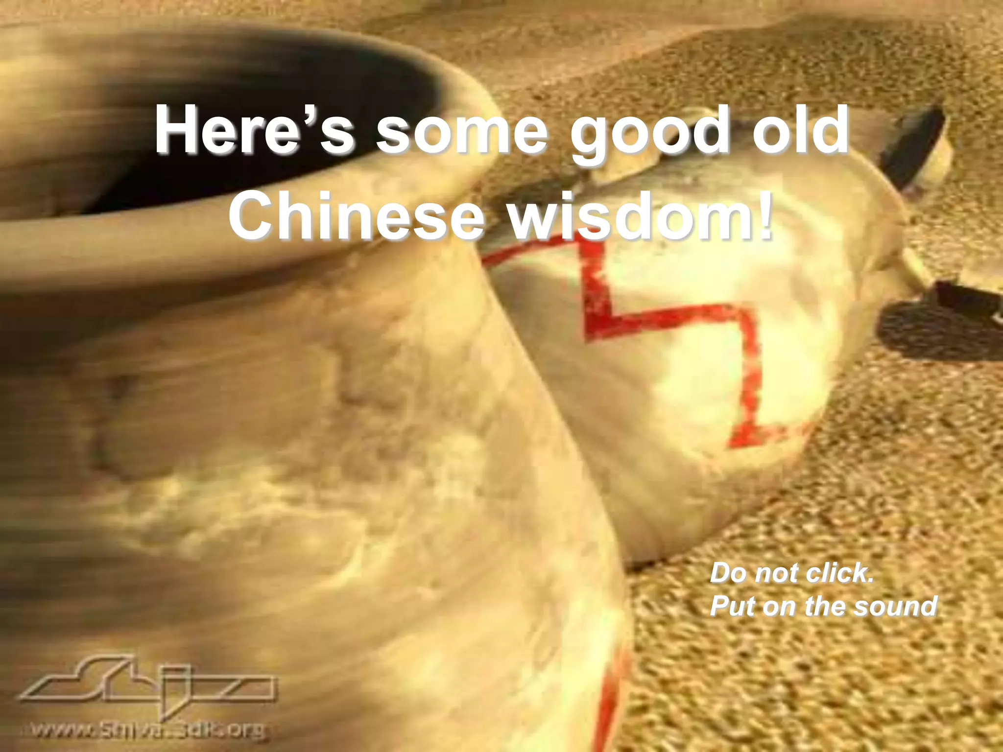 Here’s some good old Chinese wisdom!Do not click. Put on the sound