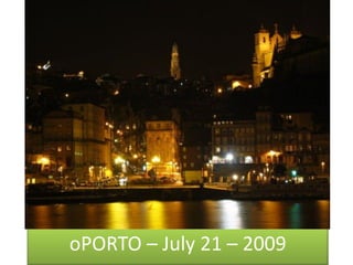 oPORTO – July 21 – 2009
 