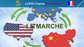 LA MÊME OPPORTUNITÉ
LCFHC France Présentation
LE MARCHE
 
