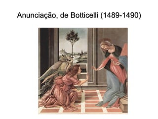 Anunciação, de Botticelli (1489-1490)Anunciação, de Botticelli (1489-1490)
 
