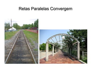 Retas Paralelas ConvergemRetas Paralelas Convergem
 