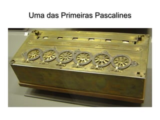 Uma das Primeiras PascalinesUma das Primeiras Pascalines
 