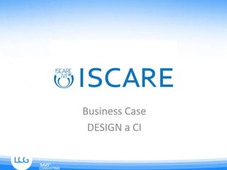 Business Case
 DESIGN a CI
 