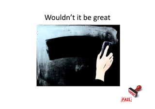 Wouldn’t it be great
 