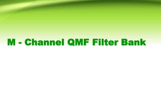 M - Channel QMF Filter Bank
 