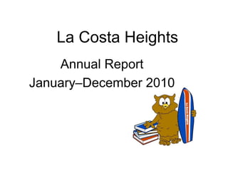 La Costa Heights
    Annual Report
January–December 2010
 