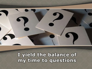 I yield the balance ofmy time to questions,[object Object]