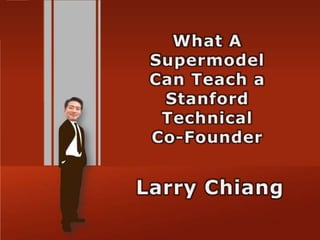 What A SupermodelCan Teach a Stanford TechnicalCo-Founder Larry Chiang 