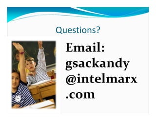 Questions?
  Email:
  gsackandy
  @intelmarx
  .com
 