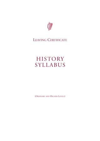 LEAVING CERTIFICATE
HISTORY
SYLLABUS
(ORDINARY AND HIGHER LEVELS)
 