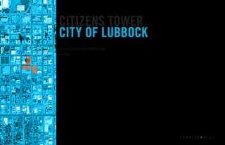 TITLE
PROJECT
NAME
HEADER
XX MONTH 2015
28 JULY 2016
CITY COUNCIL PRESENTATION
CITY OF LUBBOCK
CITIZENS TOWER
 