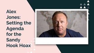 Alex
Jones:
Setting the
Agenda
for the
Sandy
Hook Hoax
 