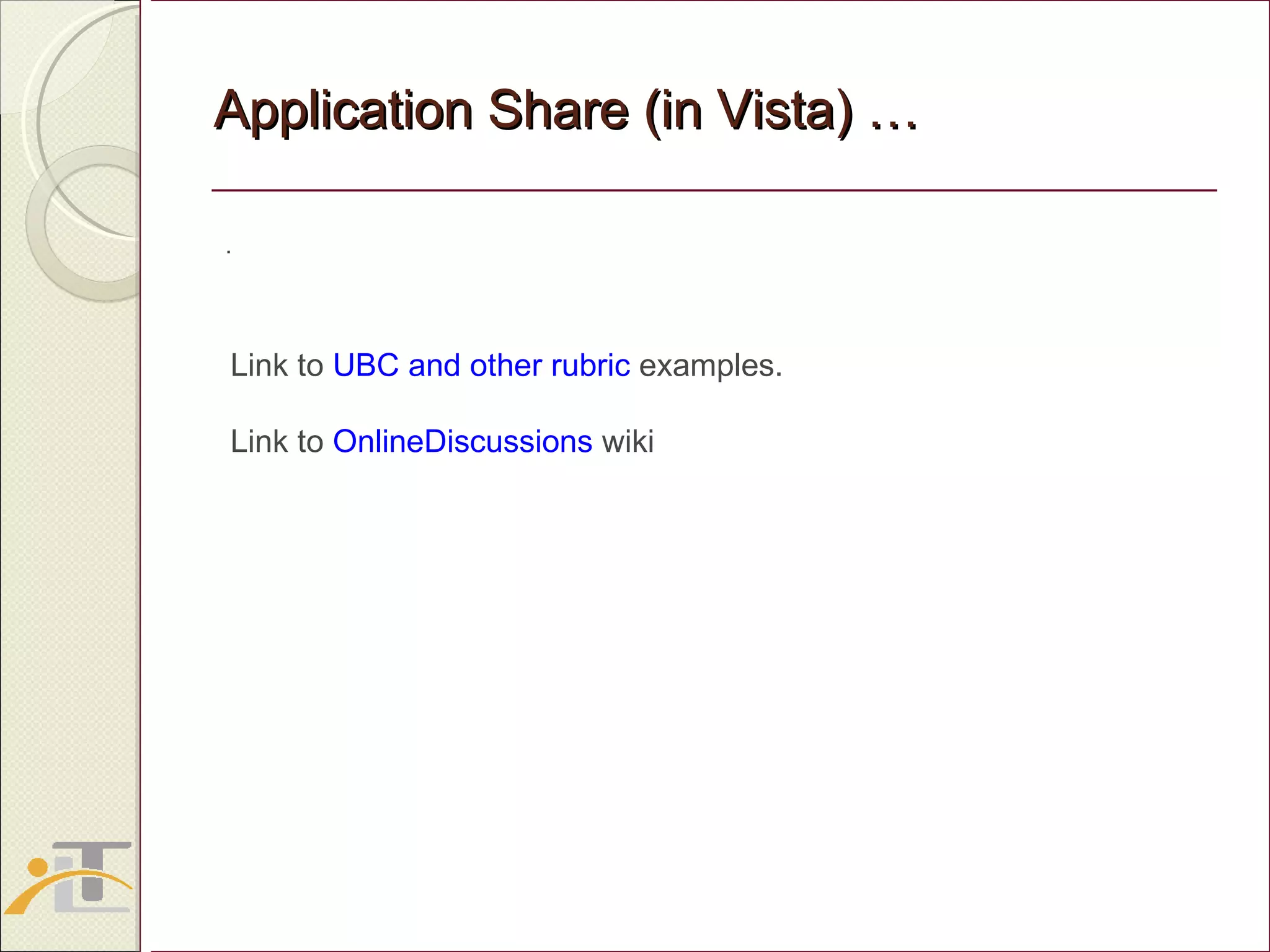 Application Share (in Vista) … . Link to  UBC and other rubric  examples. Link to  OnlineDiscussions  wiki  