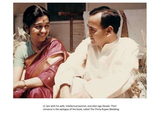 LC Jain with his wife, intellectual partner, and alter ego Devaki. Their romance is the epilogue of the book, called The Thirty Rupee Wedding.
