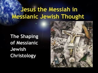 Jesus the Messiah in
Messianic Jewish Thought
The Shaping
of Messianic
Jewish
Christology
 