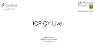 ICF-CY Live
Fabian Breitling
Olaf Kraus de Camargo
Twitter: @Devpeds
 