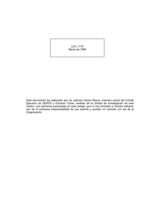 LC/L.1176 
Marzo de 1999 
Este documento fue elaborado por los señores Carlos Reyna, miembro actual del Comité 
Ejecutivo de DESCO y Eduardo Toche, analista de la Unidad de Investigación de este 
Centro. Las opiniones expresadas en este trabajo, que no fue sometido a revisión editorial, 
son de la exclusiva responsabilidad de sus autores y pueden no coincidir con las de la 
Organización. 
 