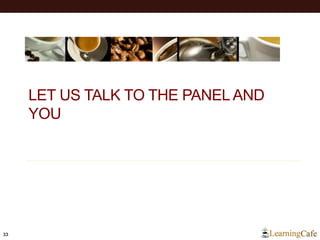 LET US TALK TO THE PANEL AND
YOU
33
 