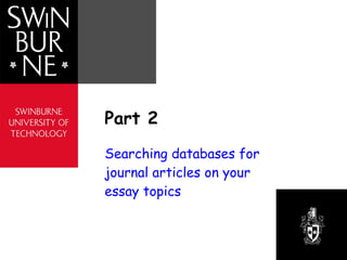 Part 2 Searching databases for journal articles on your essay topics 